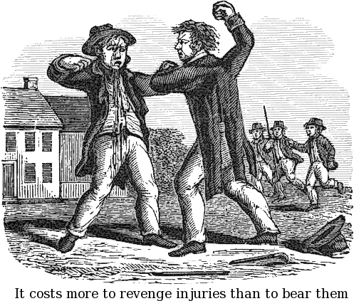 it costs more to revenge injuries than to bear them