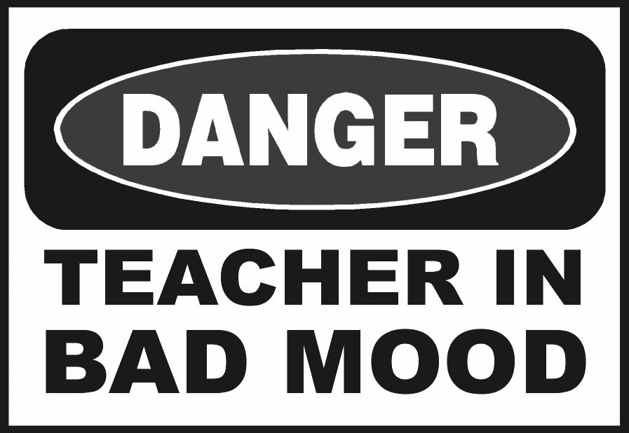 danger teacher bad mood